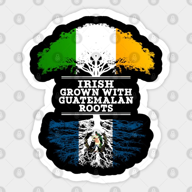 Irish Grown With Guatemalan Roots - Gift for Guatemalan With Roots From Guatemala Sticker by Country Flags